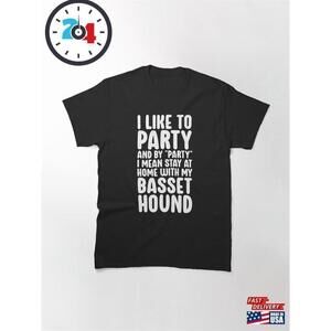 I Like To Party Basset Hound Dog Mom Dad Funny Pet Lover Unisex T-Shirt